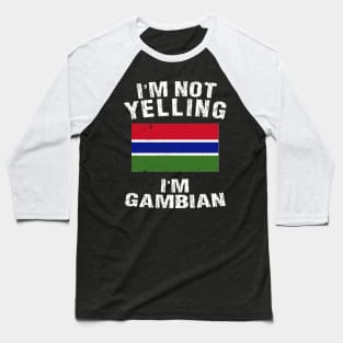 I'm Not Yelling I'm Gambian Baseball T-Shirt